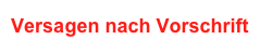 Versagen nach Vorschrift