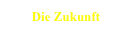 Die Zukunft