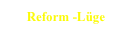 Reform -Lüge 
