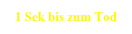 1 Sek bis zum Tod