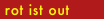  rot ist out