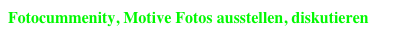 Fotocummenity, Motive Fotos ausstellen, diskutieren